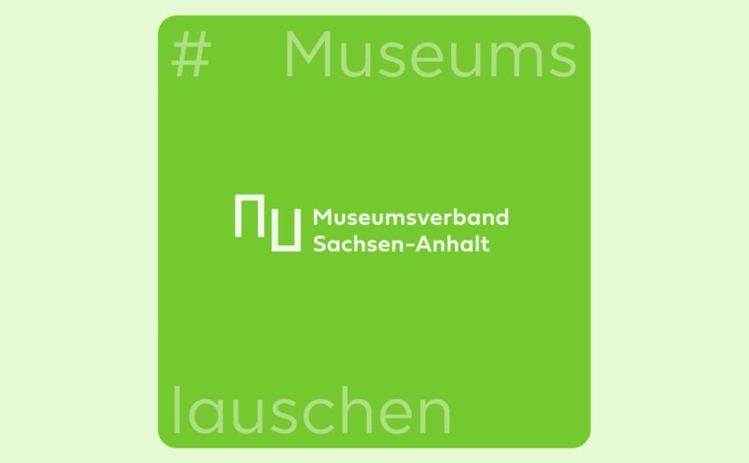 #Museumslauschen - Podcast des Museumsverbandes Sachsen-Anhalt